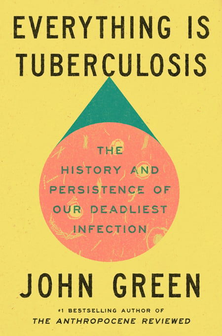 Cover of Everything Is Tuberculosis by John Green