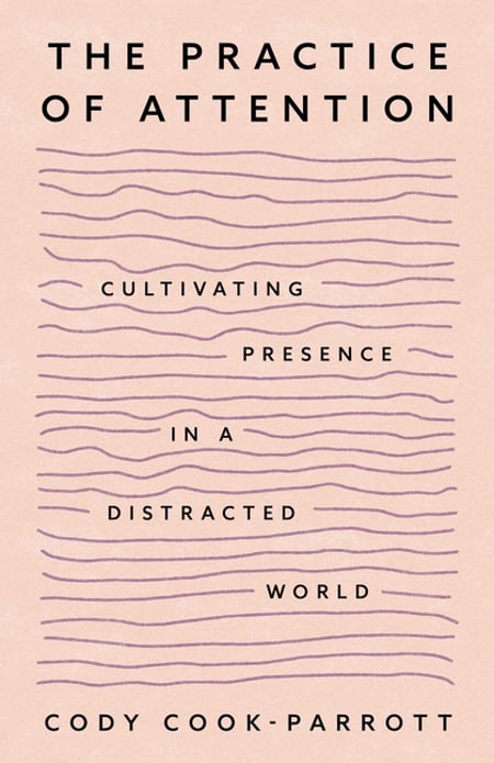 Cover of The Practice of Attention by Cody Cook-Parrott
